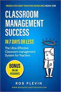 خرید و دانلود نسخه کامل کتاب Classroom Management Success in 7 days or less: The Ultra-Effective Classroom Management System for Teachers (Needs-Focused Teaching Resource)