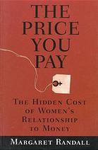 خرید و دانلود نسخه کامل کتاب The price you pay : the hidden cost of women&#039;s relationship to money - PDF