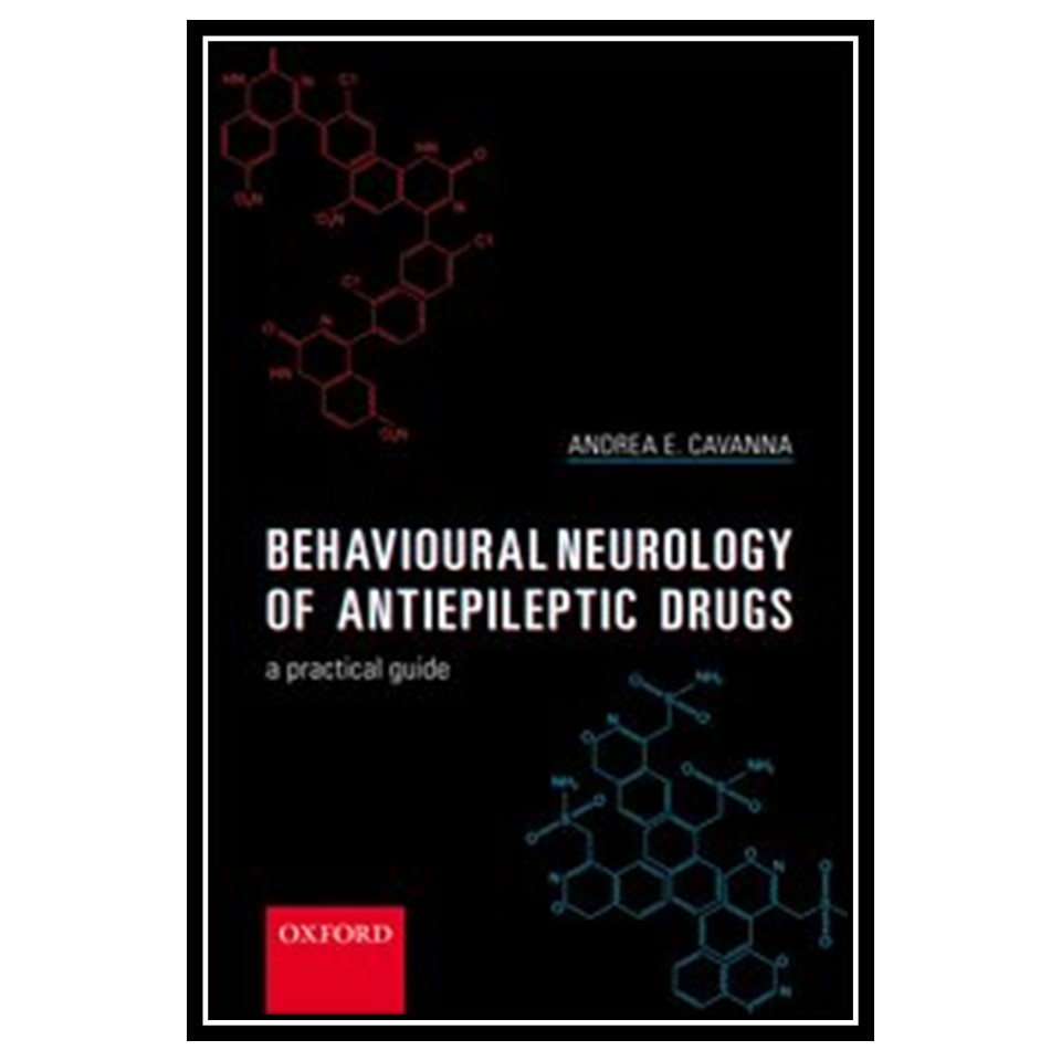 کتاب Behavioural Neurology of Anti-Epileptic Drugs: A Practical Guide اثر Andrea E. Cavanna انتشارات مؤلفین طلایی