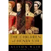 کتاب The Children of Henry VIII اثر Alison Weir انتشارات Ballantine Books
