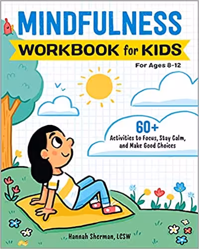 خرید و دانلود نسخه کامل کتاب Mindfulness Workbook for Kids: 60  Activities to Focus, Stay Calm, and Make Good Choices (Health and Wellness Workbooks for Kids) -   PDF