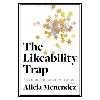 کتاب The Likeability Trap How to Break Free and Succeed as You Are اثر Alicia Menendez انتشارات مؤلفین طلایی