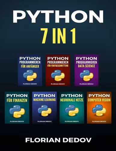 خرید و دانلود نسخه کامل کتاب Python Programmieren 7 in 1: Der schnelle Einstieg (Grundlagen, Machine Learning, Neuronale Netze, Data Science, Computer Vision, Finanzen)