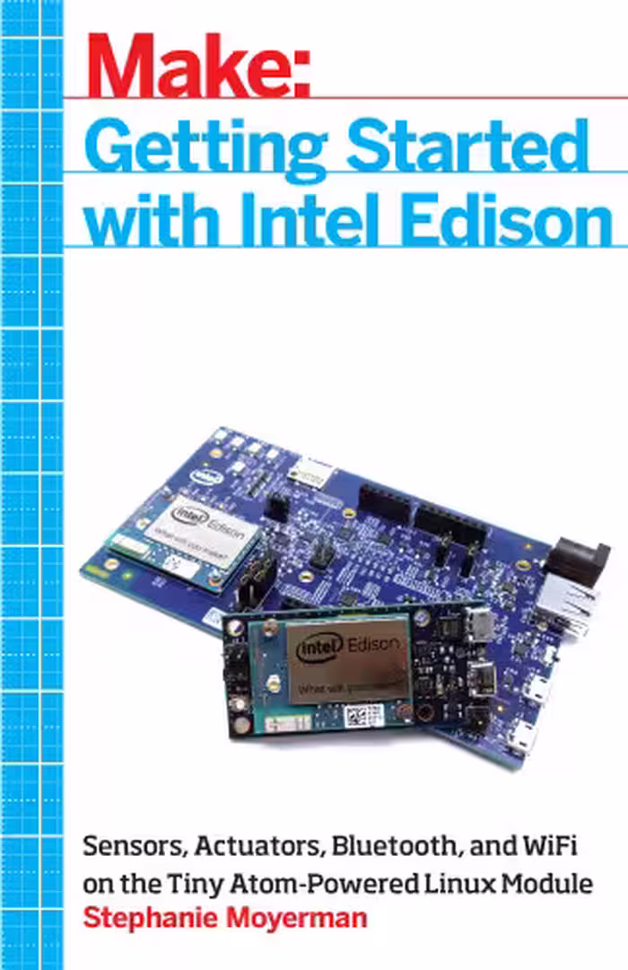 خرید و دانلود نسخه کامل کتاب Getting Started with Intel Edison: Sensors, Actuators, Bluetooth, and Wi-Fi on the Tiny Atom-Powered Linux Module