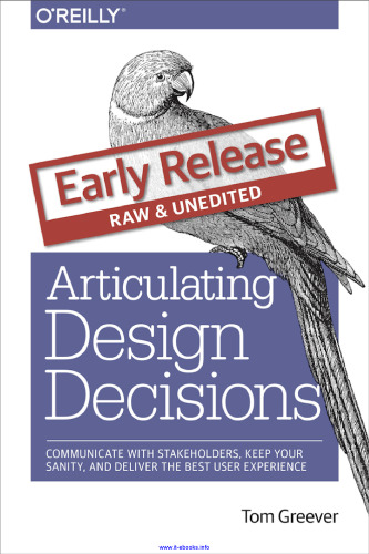 خرید و دانلود نسخه کامل کتاب Articulating Design Decisions: Communicate with Stakeholders, Keep Your Sanity, and Deliver the Best User Experience