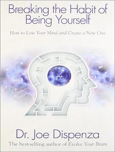 کتاب Breaking the Habit of Being Yourself: How to Lose Your Mind and Create a New One (زبان اصلی)