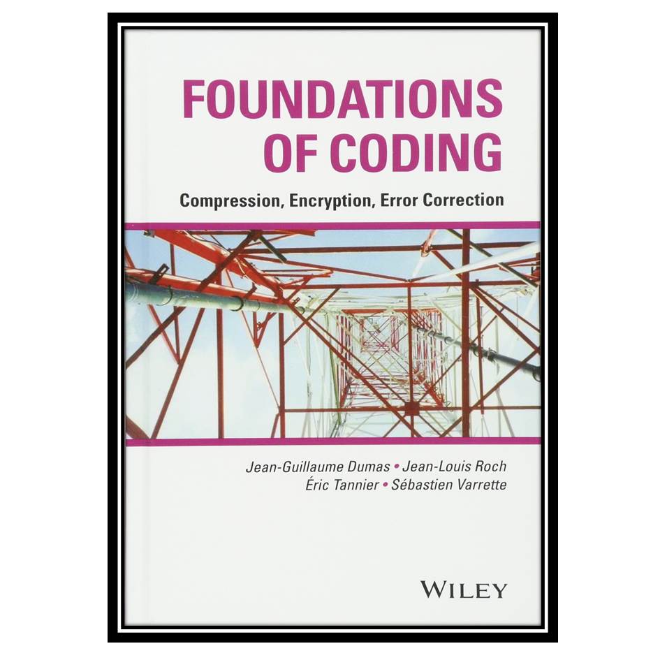 کتاب Foundations of Coding: Compression, Encryption, Error Correction اثر جمعی از نویسندگان انتشارات مؤلفین طلایی