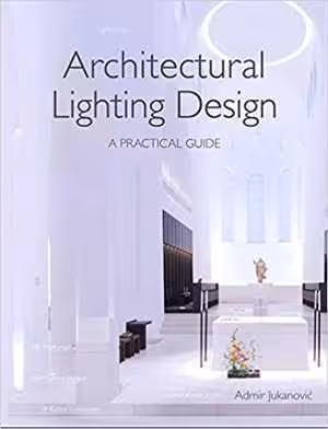 󾕇 دانلود کتاب Architectural Lighting Design - A Practical Guide, 2018 - دانلود کتاب های دانشگاهی