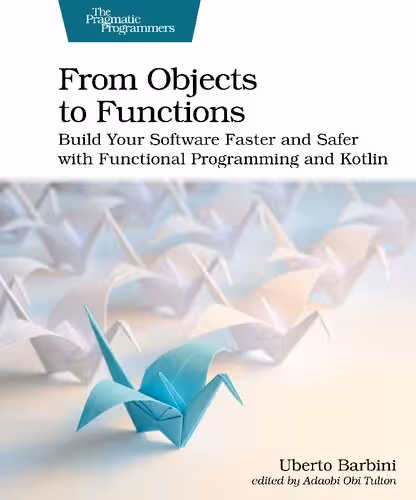 خرید و دانلود نسخه کامل کتاب From Objects to Functions: Build Your Software Faster and Safer with Functional Programming and Kotlin