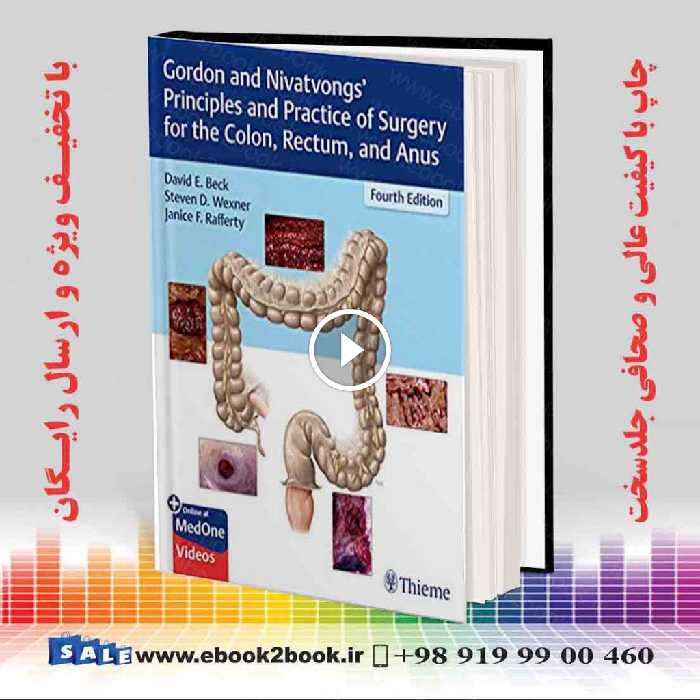 Gordon and Nivatvongs’ Principles and Practice of Surgery for the Colon Rectum and Anus 4th Edition