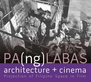 [PDF] دانلود کتاب PA(ng)LABAS Architecture Cinema - Projection of Filipino Space in Film, 2009