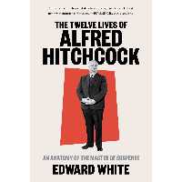 کتاب The Twelve Lives of Alfred Hitchcock اثر Edward White انتشارات W. W. Norton and Company