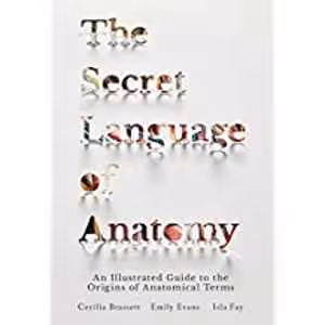 [EPUB] دانلود کتاب The Secret Language Of Anatomy - An Illustrated Guide To The Origins Of Anatomical Terms, 2018