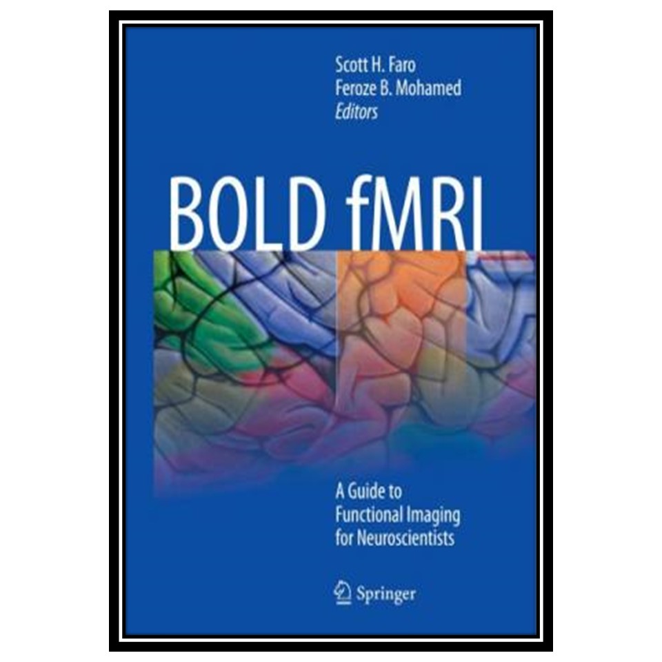 کتاب BOLD fMRI: A Guide to Functional Imaging for Neuroscientists اثر جمعی از نویسندگان انتشارات مؤلفین طلایی