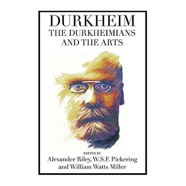 کتاب Durkheim, the Durkheimians, and the Arts اثر Alexander Tristan Riley انتشارات Berghahn Books