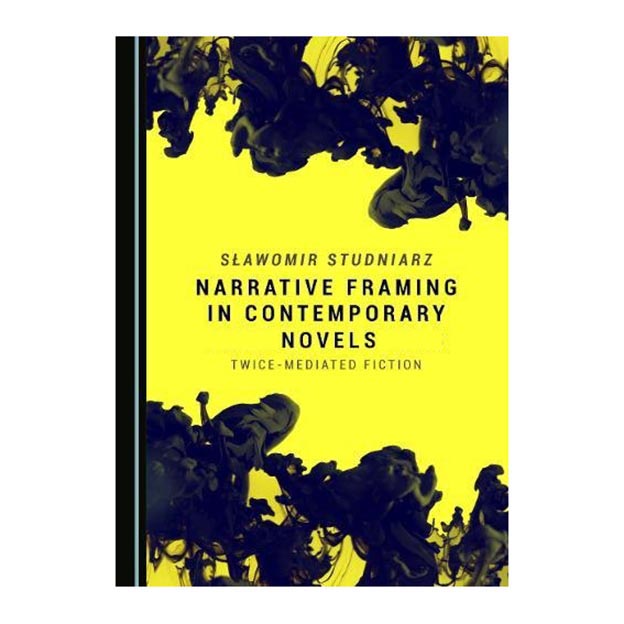 کتاب Narrative Framing in Contemporary Novels : Twice-Mediated Fiction اثر Slawomir Studniarz انتشارات Cambridge Scholars Publishing