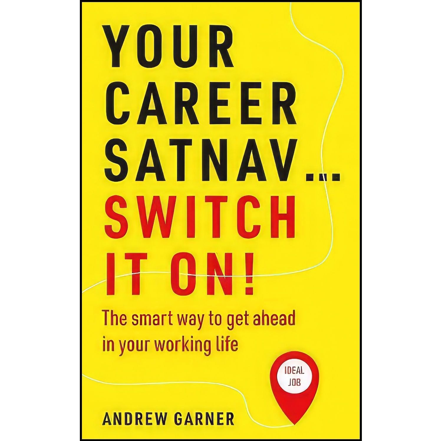 کتاب زبان اصلی Your Career Satnav Switch It On اثر Andrew Garner