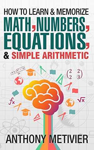 [AZW3] دانلود کتاب How To Learn And Memorize Math, Numbers, Equations And Simple Arithmetic, 2014