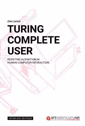 خرید و دانلود نسخه کامل کتاب Turing Complete User: Resisting Alienation In Human Computer Interaction