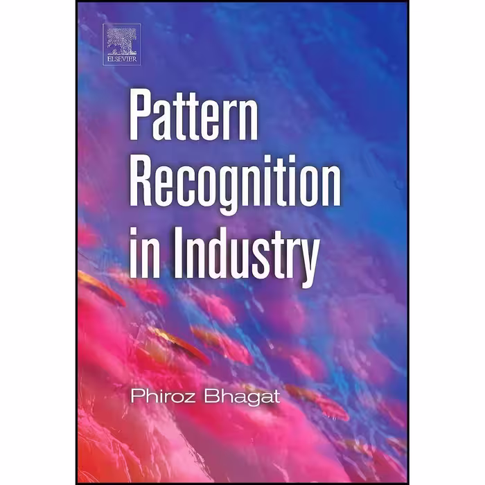 کتاب زبان اصلی Pattern Recognition in Industry اثر Phiroz Bhagat