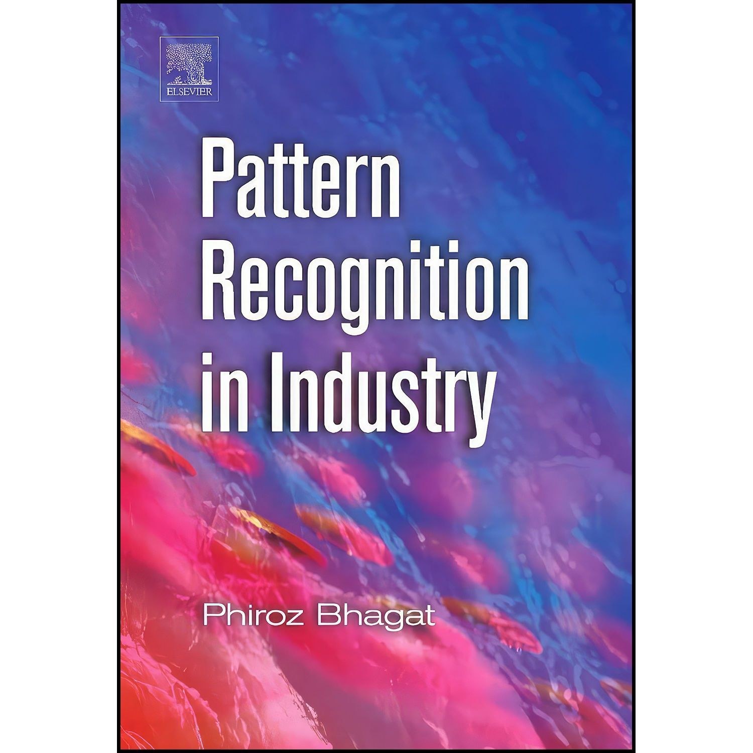 کتاب زبان اصلی Pattern Recognition in Industry اثر Phiroz Bhagat