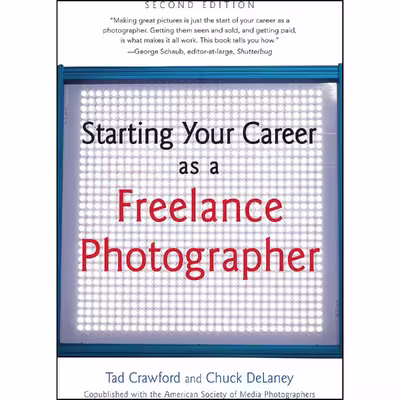 کتاب Starting Your Career as a Freelance Photographer اثر Tad Crawford and Chuck DeLaney انتشارات Allworth