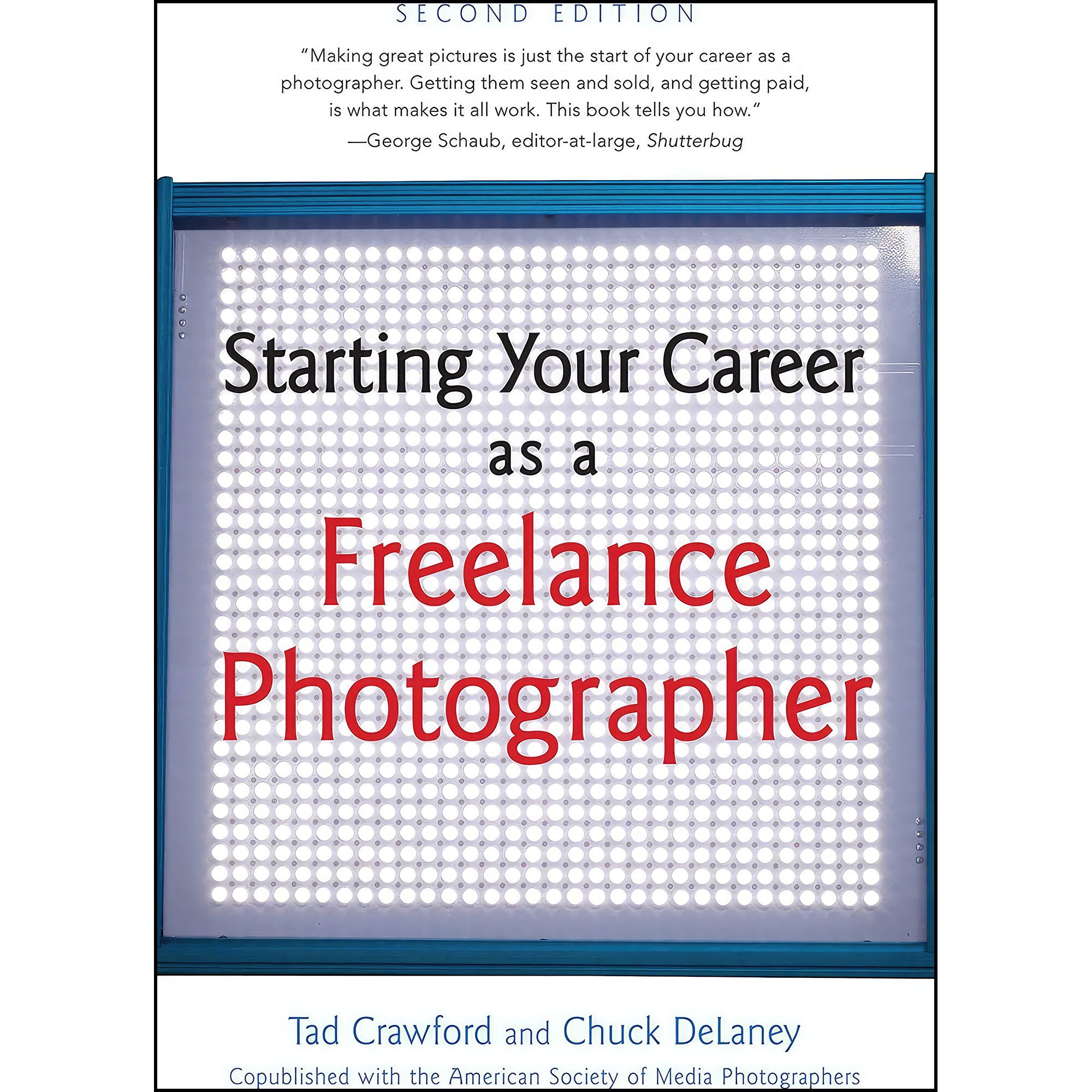 کتاب Starting Your Career as a Freelance Photographer اثر Tad Crawford and Chuck DeLaney انتشارات Allworth