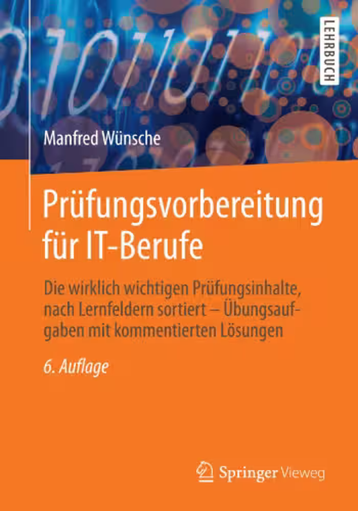 خرید و دانلود نسخه کامل کتاب Prüfungsvorbereitung für IT-Berufe: Die wirklich wichtigen Prüfungsinhalte, nach Lernfeldern sortiert – Übungsaufgaben mit kommentierten Lösungen