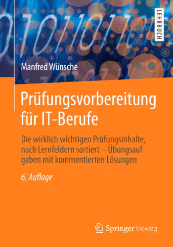 خرید و دانلود نسخه کامل کتاب Prüfungsvorbereitung für IT-Berufe: Die wirklich wichtigen Prüfungsinhalte, nach Lernfeldern sortiert – Übungsaufgaben mit kommentierten Lösungen