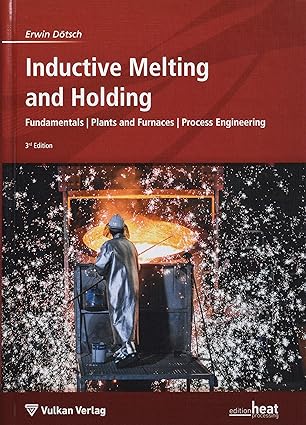 خرید و دانلود نسخه کامل کتاب Inductive Melting and Holding: Fundamentals / Plants and Furnaces / Process Engineering (Edition heat processing) - Pdf