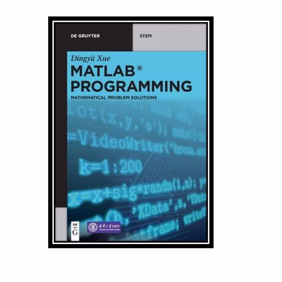 کتاب MATLAB Programming: Mathematical Problem Solutions (De Gruyter STEM) اثر Dingyü Xue انتشارات مؤلفین طلایی