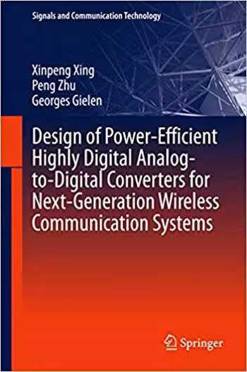 󾕇 دانلود کتاب Design of Power-Efficient Highly Digital Analog-to-Digital Converters for Next-Generation Wireless Communication Systems - دانلود کتاب های دانشگاهی