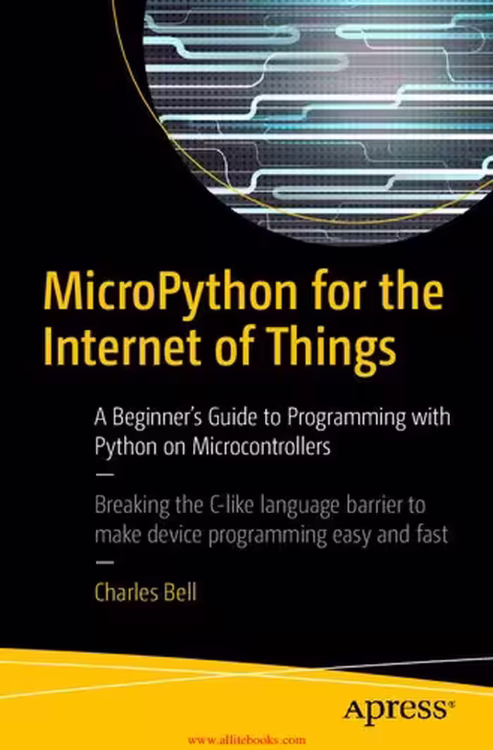 خرید و دانلود نسخه کامل کتاب Micropython for the Internet of Things: A Beginner's Guide to Programming with Python on Microcontrollers