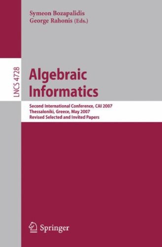 خرید و دانلود نسخه کامل کتاب Algebraic Informatics: Second International Conference, CAI 2007, Thessaloniki, Greece, May 21-25, 2007, Revised Selected and Invited Papers