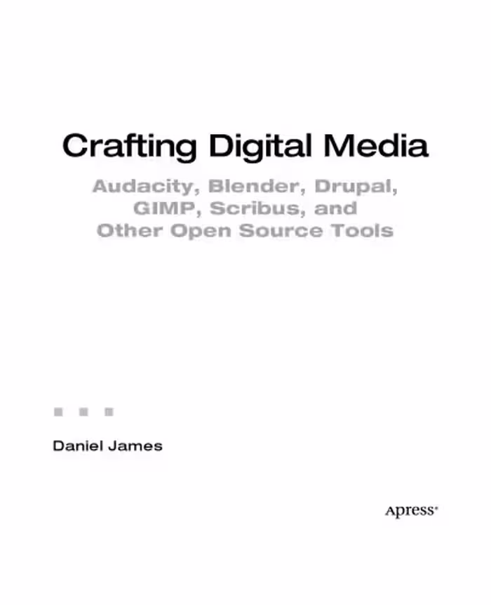 خرید و دانلود نسخه کامل کتاب Crafting Digital Media: Audacity, Blender, Drupal, GIMP, Scribus, and Other Open Source Tools