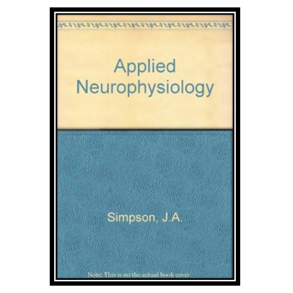 کتاب Applied Neurophysiology With Particular Reference to Anaesthesia اثر JA Simpson and W Fitch انتشارات طلایی پویندگان دانشگاه