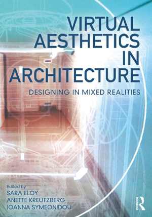 [PDF] دانلود کتاب Virtual Aesthetics In Architecture - Designing In Mixed Realities, 2021