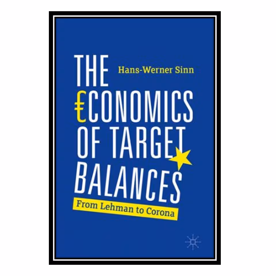 کتاب The Economics of Target Balances: From Lehman to Corona اثر Hans-Werner Sinn انتشارات مؤلفین طلایی