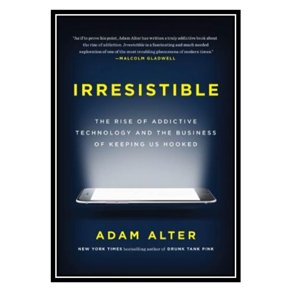 کتاب Irresistible اثر Adam Alter انتشارات مؤلفین طلایی