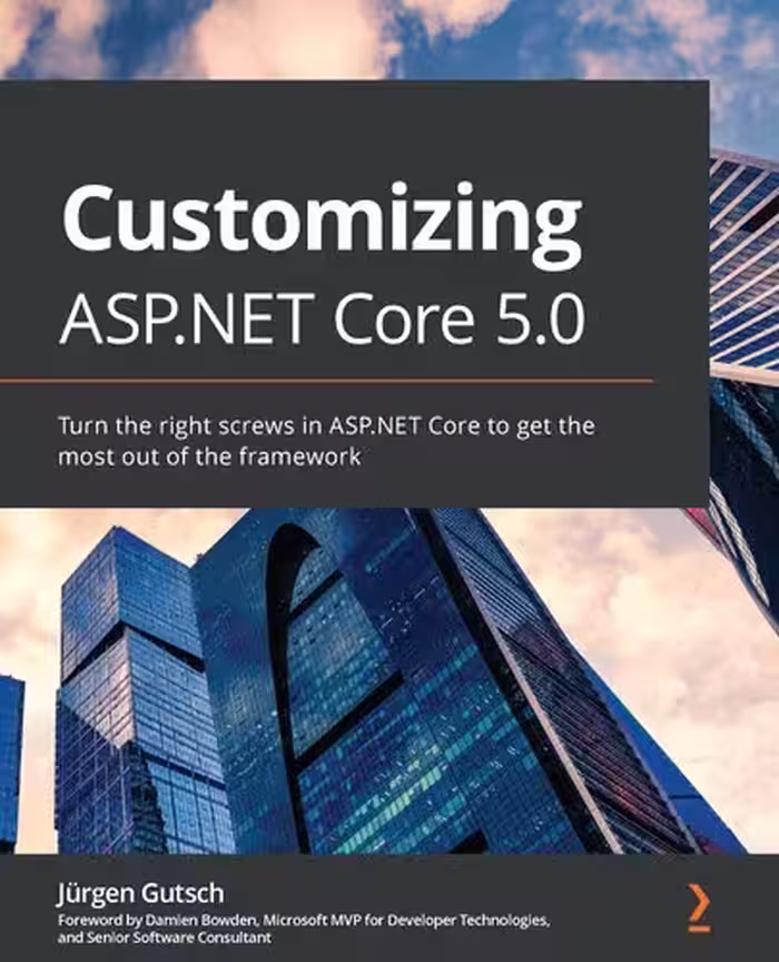 خرید و دانلود نسخه کامل کتاب Customizing ASP.NET Core 5.0: Turn the right screws in ASP.NET Core to get the most out of the framework