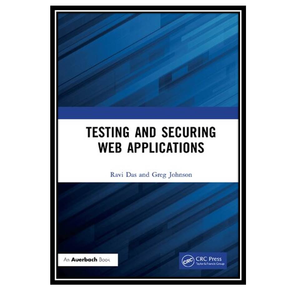کتاب Testing and Securing Web Applications اثر Ravi Das انتشارات مؤلفین طلایی