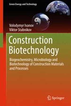 [PDF] دانلود کتاب Construction Biotechnology - Biogeochemistry, Microbiology And Biotechnology Of Construction Materials And Processes, 2017