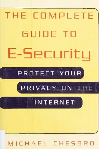 خرید و دانلود نسخه کامل کتاب The Complete Guide to E-Security: Protect Your Privacy on the Internet