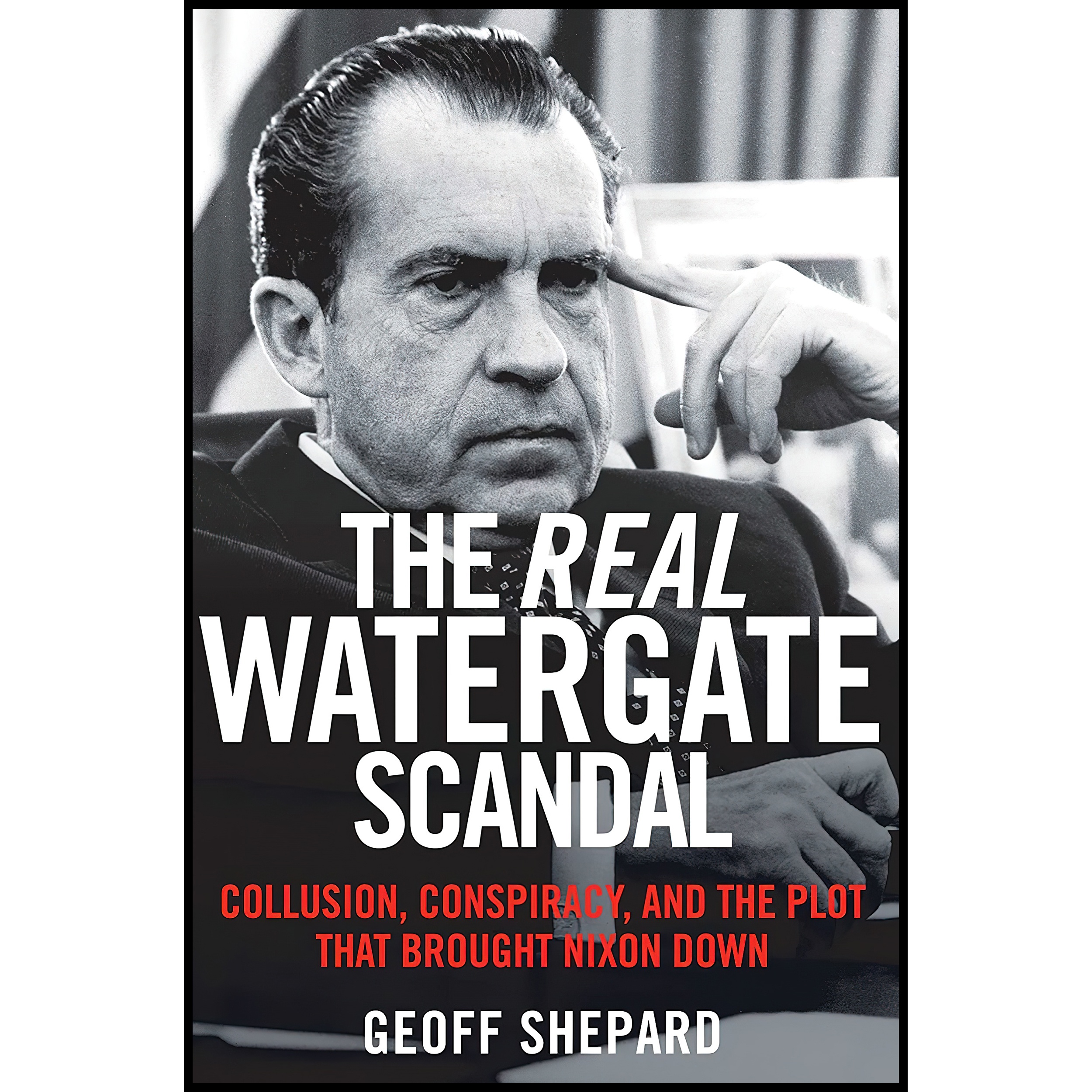 کتاب The Real Watergate Scandal اثر Geoff Shepard and Geoffrey Carroll Shepard انتشارات Regnery History