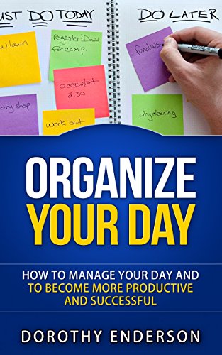 خرید و دانلود نسخه کامل کتاب Organize Your Day: How to Manage Your Day and to Become More Productive and Successful (Organize Your Llife, Prastination, Stress Free, Organization,Declutter Your Llife) Kindle Edition - PDF