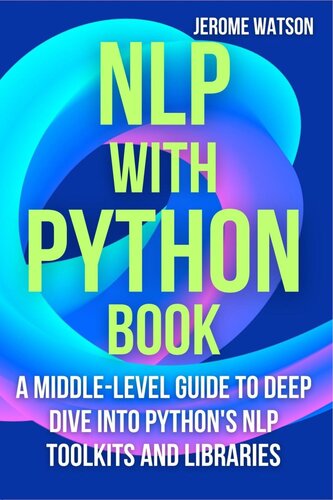 خرید و دانلود نسخه کامل کتاب NLP with Python book: A Middle-Level Guide To Deep Dive into Python's NLP Toolkits and Libraries