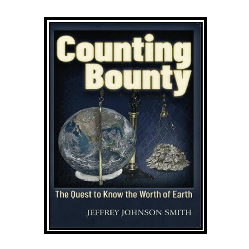 کتاب Counting Bounty: The Quest to Know the Worth of Earth اثر Jeffery Johnson Smith انتشارات مؤلفین طلایی