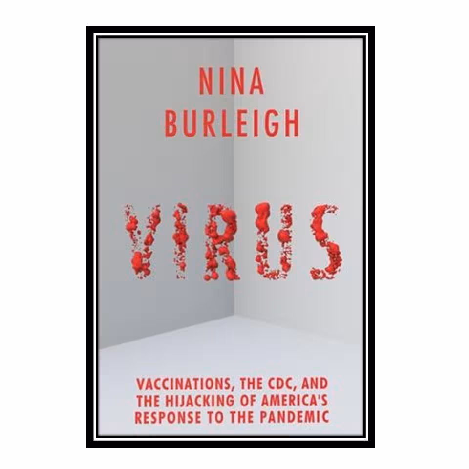 کتاب Virus: Vaccinations, the CDC, and the Hijacking of America's Response to the Pandemic اثر Nina Burleigh انتشارات مؤلفین طلایی