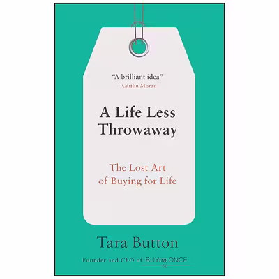 کتاب A Life Less Throwaway اثر Tara Button انتشارات Ten Speed Press