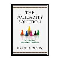 کتاب The Solidarity Solution: Principles for a Fair Income Distribution اثر Kristi A. Olson انتشارات مؤلفین طلایی